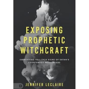 Leclaire, Jennifer: Exposing Prophetic Witchcraft