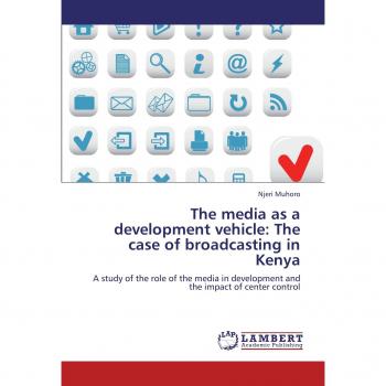 The media as a development vehicle: The case of broadcasting in Kenya: A study of the role of the media in development and the impact of center control