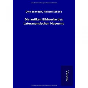 Die antiken Bildwerke des Lateranensischen Museums