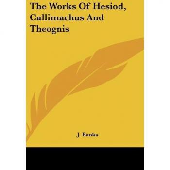 The Works Of Hesiod, Callimachus And Theognis