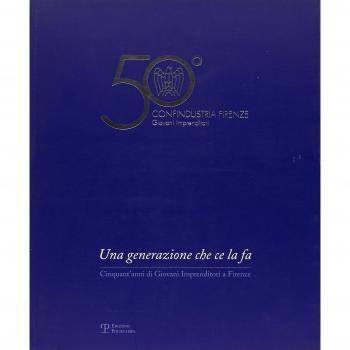 Una generazione che ce la fa. Cinquant'anni di Giovani Imprenditori a Firenze