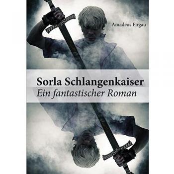 Sorla Schlangenkaiser: Ein fantastischer Roman