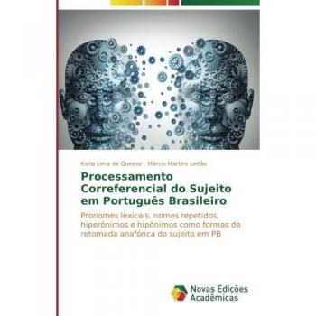 Processamento Correferencial do Sujeito em Português Brasileiro: Pronomes lexicais, nomes repetidos, hiperônimos e hipônimos como formas de retomada anafórica do sujeito em PB