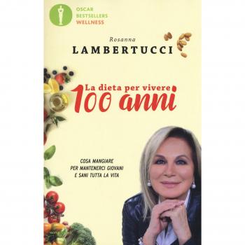 La dieta per vivere 100 anni. Cosa mangiare per mantenerci giovani e sani tutta la vita