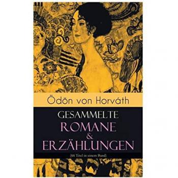 Ödön von Horváth: Gesammelte Romane & Erzählungen (66 Titel in einem Band)