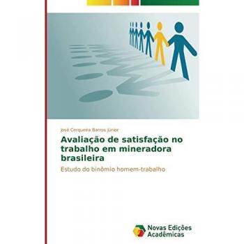 Avaliação de satisfação no trabalho em mineradora brasileira: Estudo do binômio homem-trabalho