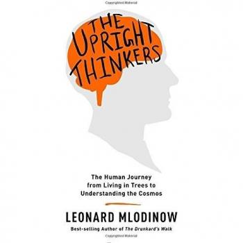 The Upright Thinkers: The Human Journey from Trees to Cosmos