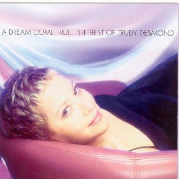 Dream Come True: Best Of Trudy Desmond