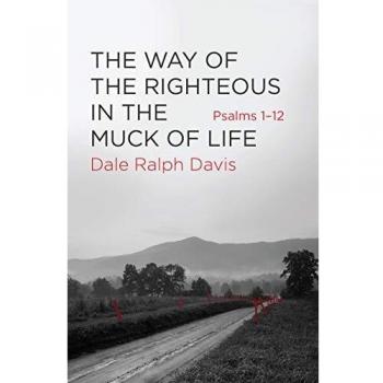 The Way of the Righteous in the Muck of Life : Psalms 1-12
