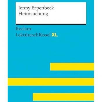 Heimsuchung von Jenny Erpenbeck: Lektüreschlüssel mit Inhaltsangabe, Interpretation, Prüfungsaufgaben mit Lösungen, Lernglossar. (Reclam Lektüreschlüssel XL)