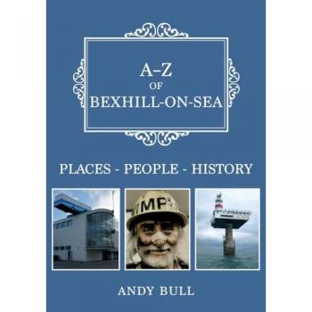 Andy Bull A-Z of Bexhill-on-Sea