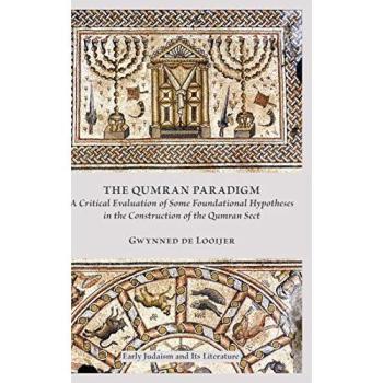 The Qumran Paradigm: A Critical Evaluation of Some Foundational Hypotheses in the Construction of the Qumran Sect