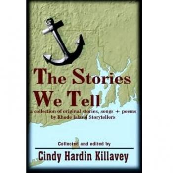 The Stories We Tell: a collection of original stories, songs + poems by Rhode Island Storytellers