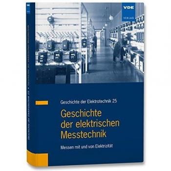 Geschichte der elektrischen Messtechnik: Messen mit und von Elektrizität (Geschichte der Elektrotechnik)