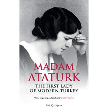 Madam Ataturk : The First Lady of Modern Turkey