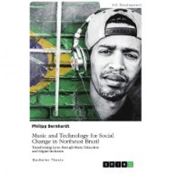 Bernhardt, Philipp: Music and Technology for Social Change in Northeast Brazil