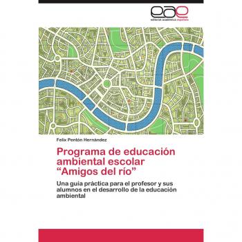 Programa de educación ambiental escolar “Amigos del río”: Una guía práctica para el profesor y sus alumnos en el desarrollo de la educación ambiental