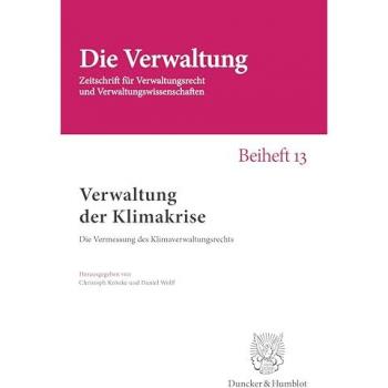 Verwaltung der Klimakrise: Die Vermessung des Klimaverwaltungsrechts (Die Verwaltung. Beihefte)