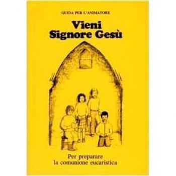 Vieni, Signore Gesù. Sussidio per la preghiera e la riflessione in preparazione al Natale. Guida per l'animatore