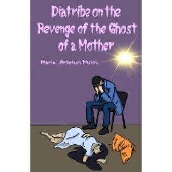 Diatribe on the Revenge of the Ghost of a Mother