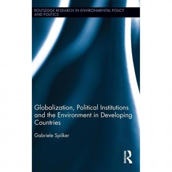 Globalization, Political Institutions and the Environment in Developing Countries (Routledge Research in Environmental Policy and Politics, 3, Band 3)