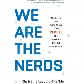 Christine Lagorio-Chafkin We Are The Nerds: The Birth And Tumultuous Life Of Reddit, The Internet’s Culture Laboratory
