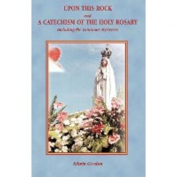 Gordon, Edwin: Upon This Rock and a Catechism of the Holy Rosary