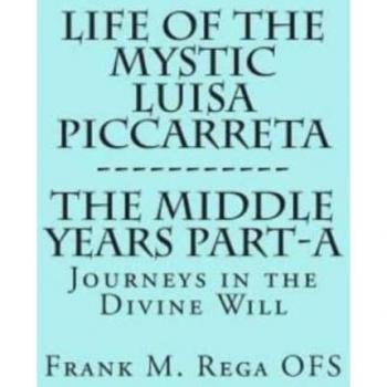Life of the Mystic Luisa Piccarreta : Journeys in the Divine Will, the Middle Years