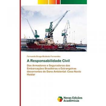 A Responsabilidade Civil: Dos Armadores e Seguradoras das Embarcações Brasileiras e Estrangeiras decorrentes de Dano Ambiental: Caso Navio Haidar
