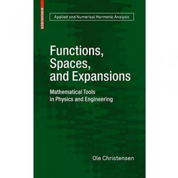 Functions, Spaces, and Expansions: Mathematical Tools in Physics and Engineering