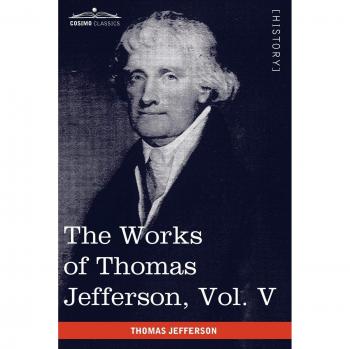 The works of thomas jefferson, vol. V (in 12 volumes) paperback