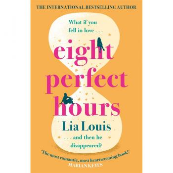 Lia Louis Eight Perfect Hours: The Hotly-Anticipated Love Story Everyone Is Falling For In 2021!: The Heartwarming And Romantic Love Story Everyone Is Falling For!