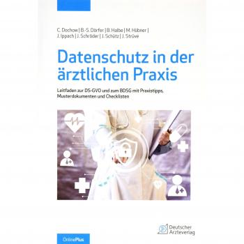 Datenschutz in der ärztlichen Praxis: Leitfaden zur DS-GVO und dem BDSG mit Praxistipps, Musterdokumenten und Checklisten