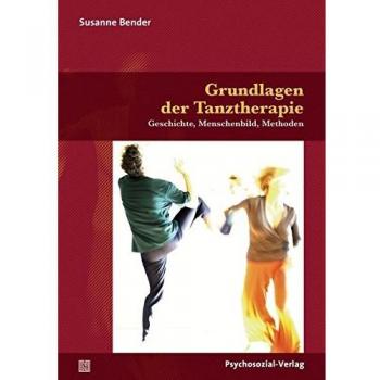Susanne Bender Grundlagen Der Tanztherapie: Geschichte, Menschenbild, Methoden (Forum Körperpsychotherapie)