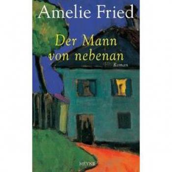 Amelie Fried Der Mann Von Nebenan: Roman