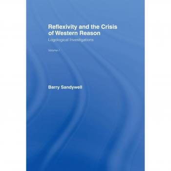 Reflexivity And The Crisis of Western Reason: Logological Investigations: Volume One (Logological Investigations, Vol 1)