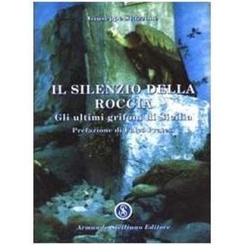 Il silenzio della roccia. Gli ultimi grifoni di Sicilia