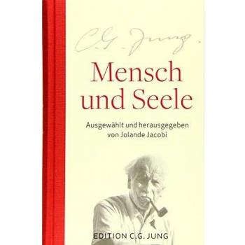 Mensch und Seele: Aus dem Gesamtwerk ausgewählt und herausgegeben von Jolande Jacobi