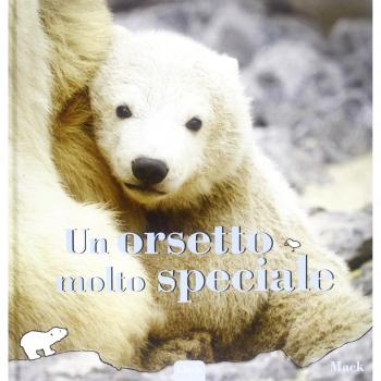 Un orsetto molto speciale. Ediz. illustrata