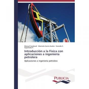 Introducción a la Física con aplicaciones a ingeniería petrolera: Aplicaciones a ingeniería petrolera