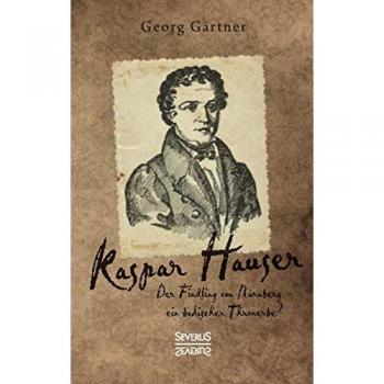 Kaspar Hauser: Der Findling von Nürnberg