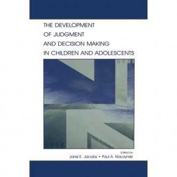 The Development of Judgment and Decision Making in Children and Adolescents