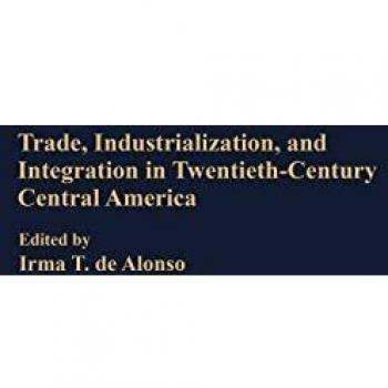 Trade, Industrialization, and Integration in Twentieth-Century Central America
