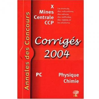 Physique Chimie PC : Corrigés X, Mines, Centrale, CCP