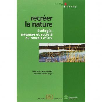 Recréer la nature : écologie, paysage et société au marais d'Orx