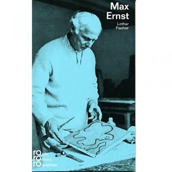 Lothar Fischer Ernst, Max: Mit Selbstzeugnissen Und Bilddokumenten