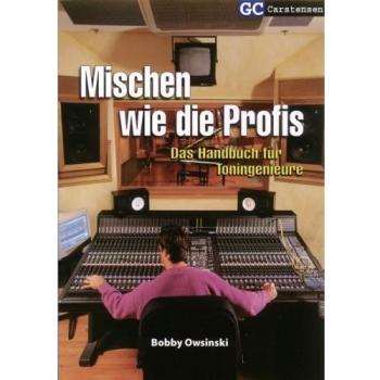 Mischen wie die Profis: Das Handbuch für Toningenieure