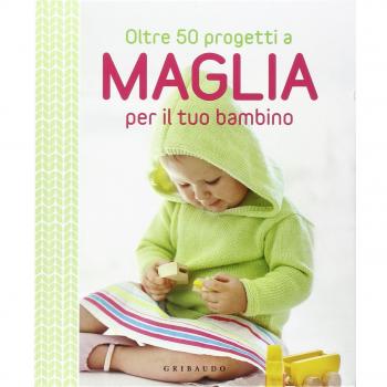 Oltre 50 progetti a maglia per il tuo bambino
