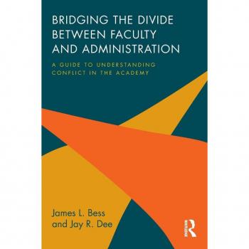 Bridging the Divide between Faculty and Administration: A Guide to Understanding Conflict in the Academy