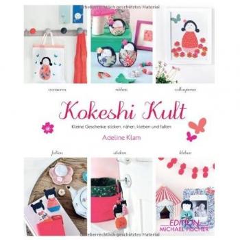 Kokeshi-Kult: Kleine Geschenke sticken, nähen, kleben und falten